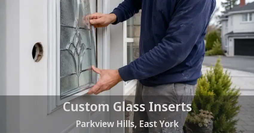 Custom Glass Inserts Parkview Hills, East York - ON