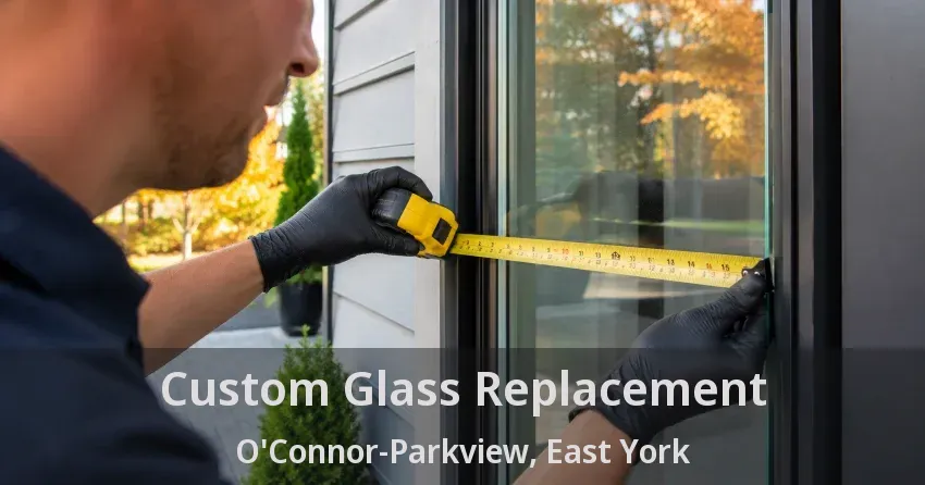 Custom Glass Replacement O'Connor-Parkview, East York - ON
