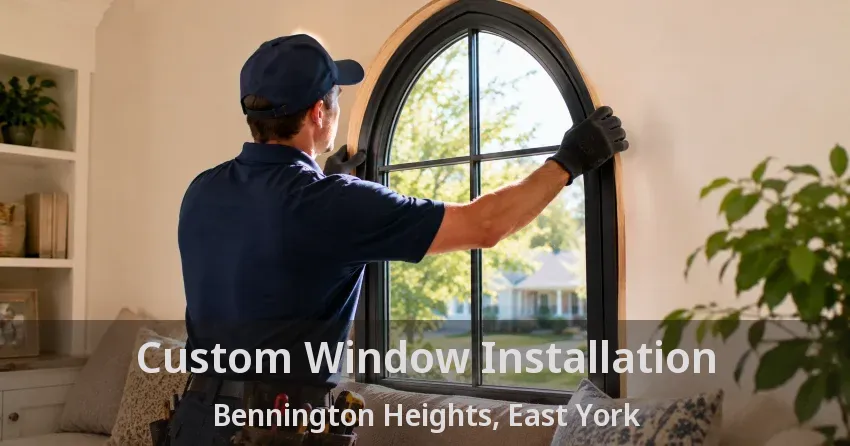 Custom Window Installation Bennington Heights, East York - ON