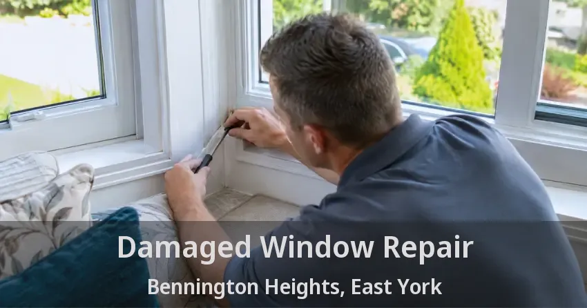 Damaged Window Repair Bennington Heights, East York - ON