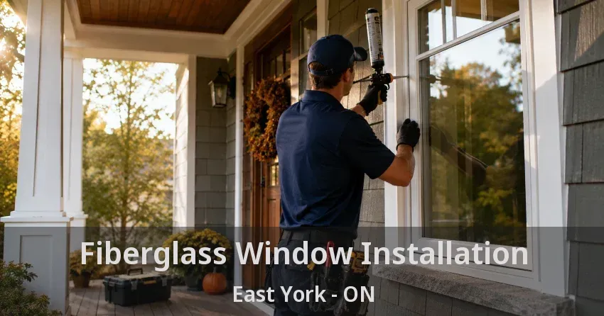 Fiberglass Window Installation East York - ON