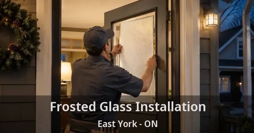 Frosted Glass Installation East York - ON