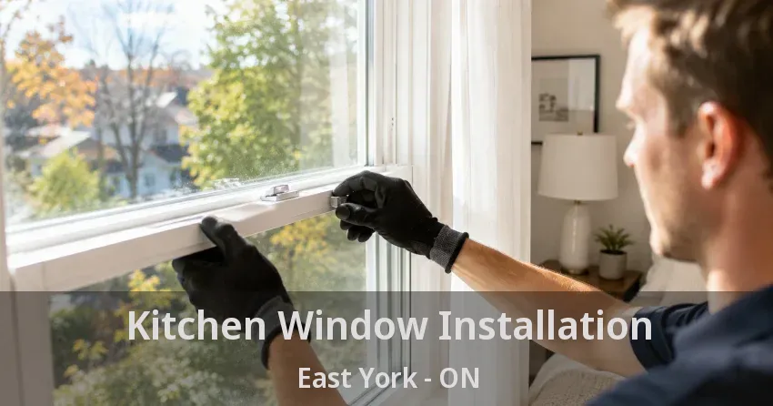 Kitchen Window Installation East York - ON
