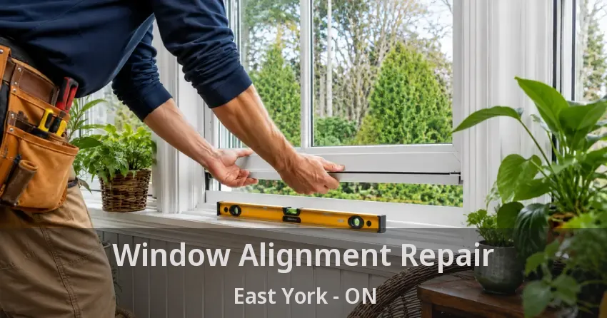 Window Alignment Repair East York - ON