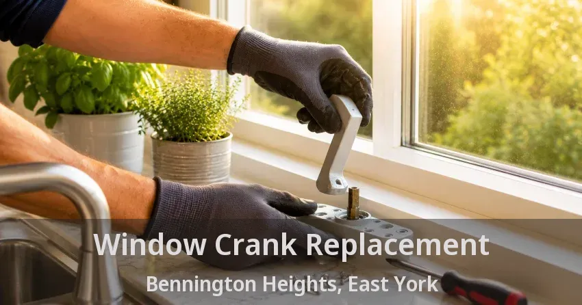 Window Crank Replacement Bennington Heights, East York - ON