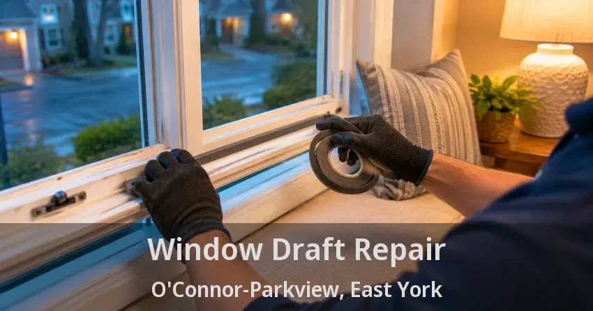 Window Draft Repair O'Connor-Parkview, East York - ON