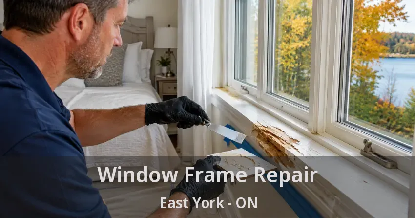 Window Frame Repair East York - ON